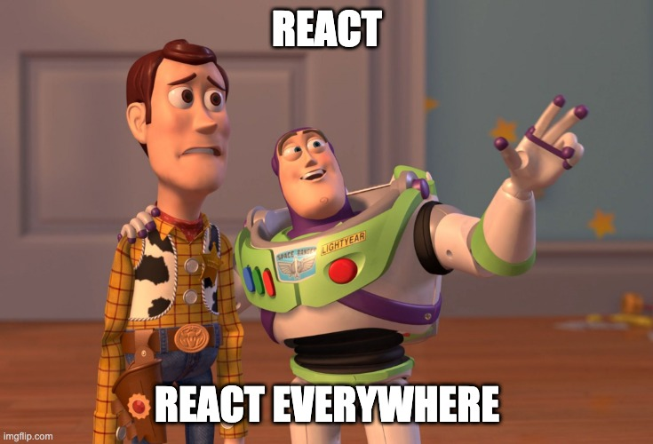 A cartoon character saying: “React, React everywhere”.