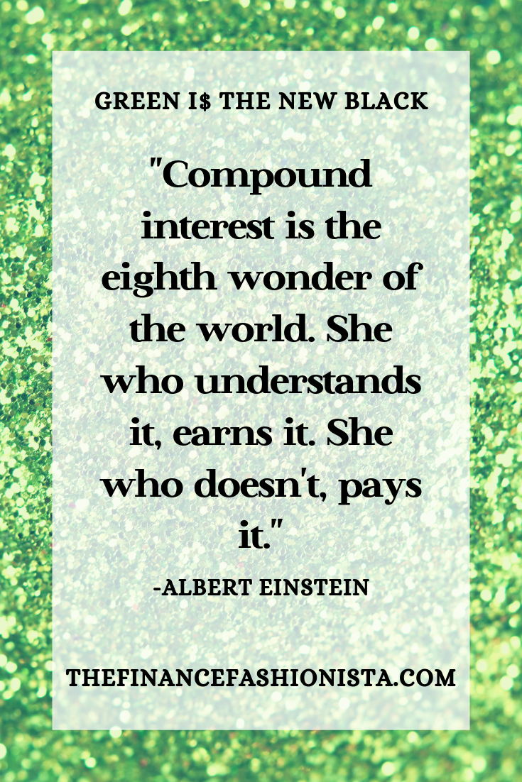 “Compound interest is the eighth wonder of the world. She who understands it, earns it. She who doesn’t, pays it.” A.Einstein
