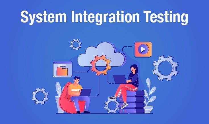 The Role of System Integration Testing in Ensuring Seamless Software Deployment