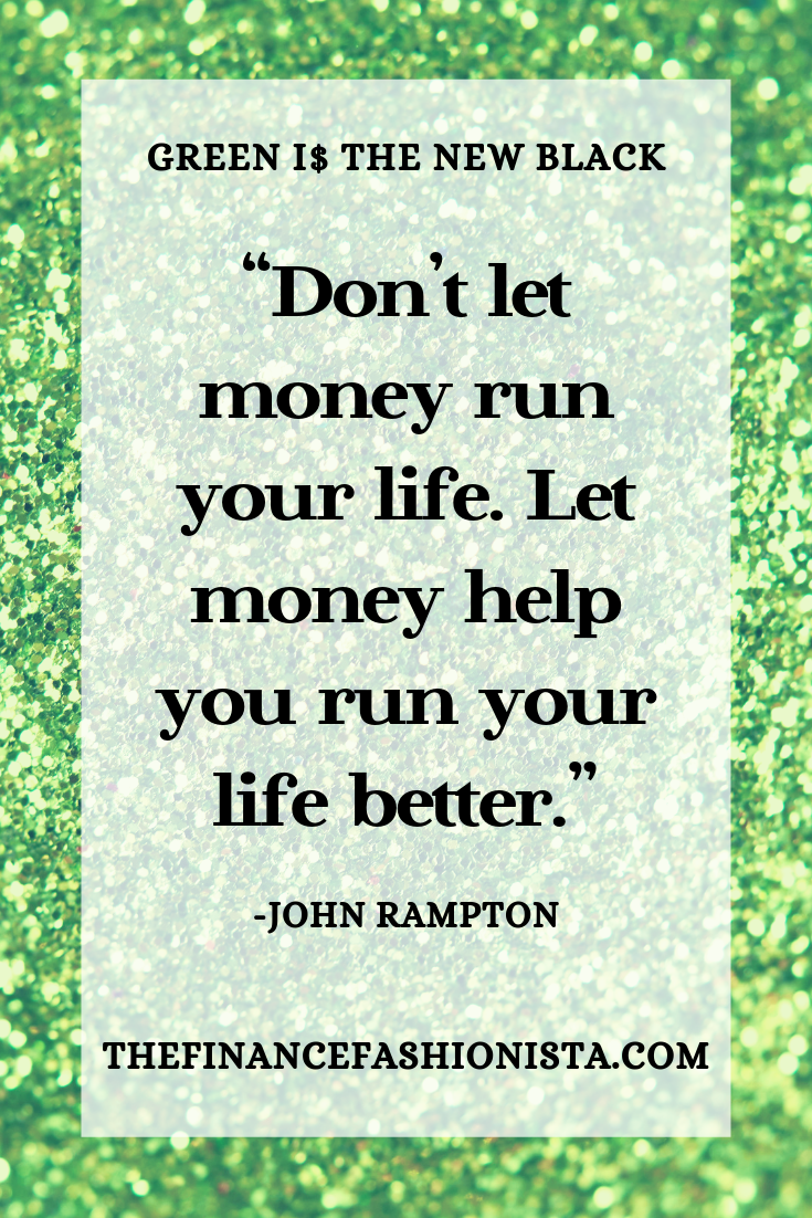 “Don’t let money run your life. Let money help you run your life better.”