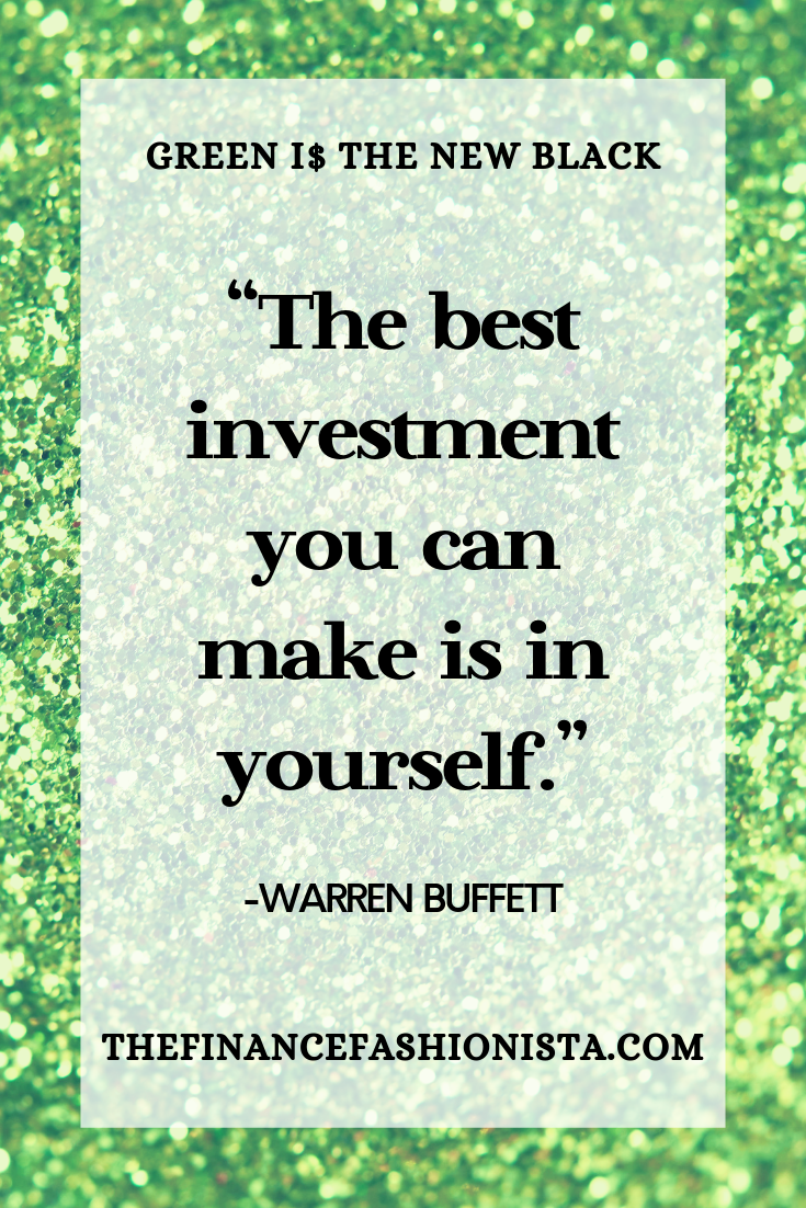 “The best investment you can make is in yourself.” -Warren Buffett