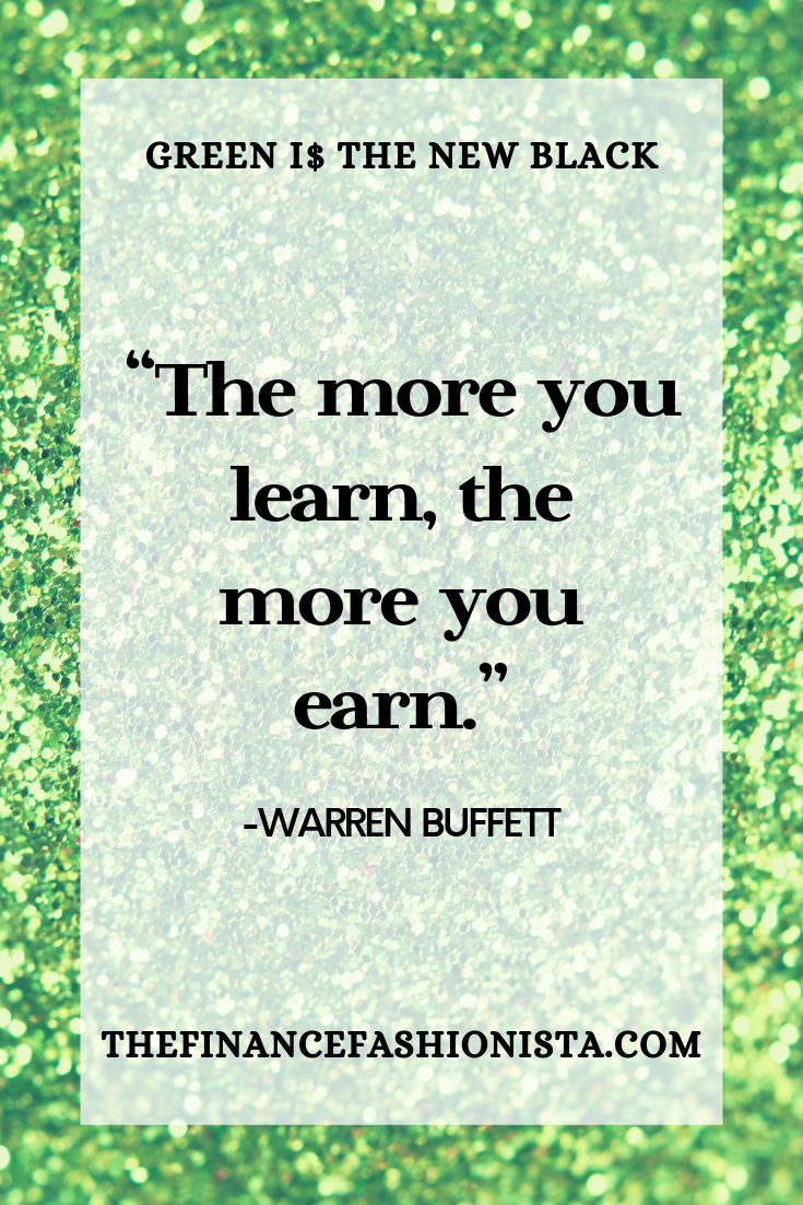 “The more you learn, the more you earn.” — Warren Buffett