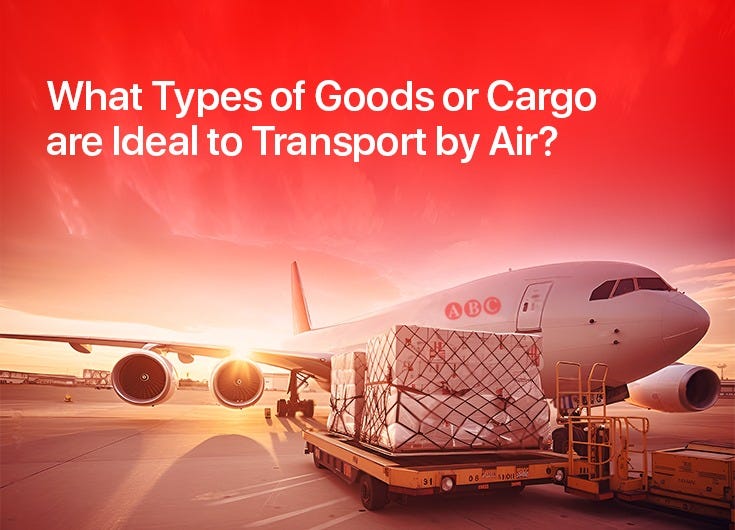 What Types of Goods or Cargo Are Ideal to Transport by Air- What Types of Goods or Cargo Are Ideal to Transport by Air-
