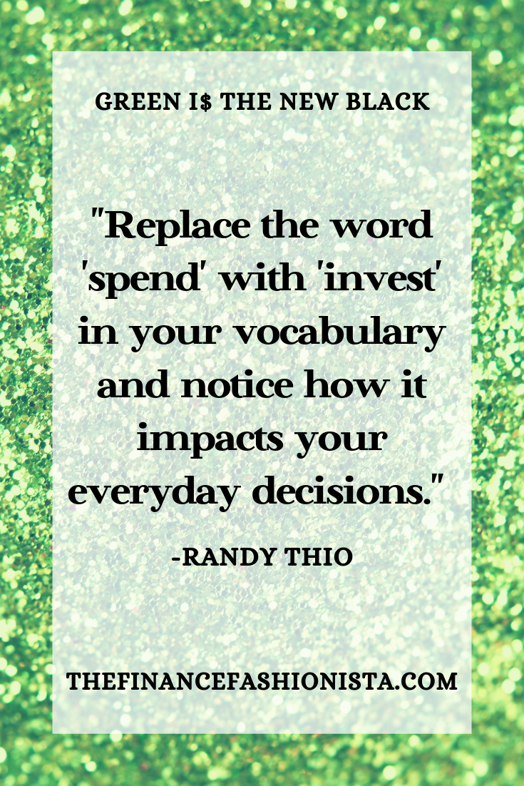 “Replace ‘spend’ with ‘invest’ in your vocabulary and notice how it impacts your everyday decisions.” — Randy Thio