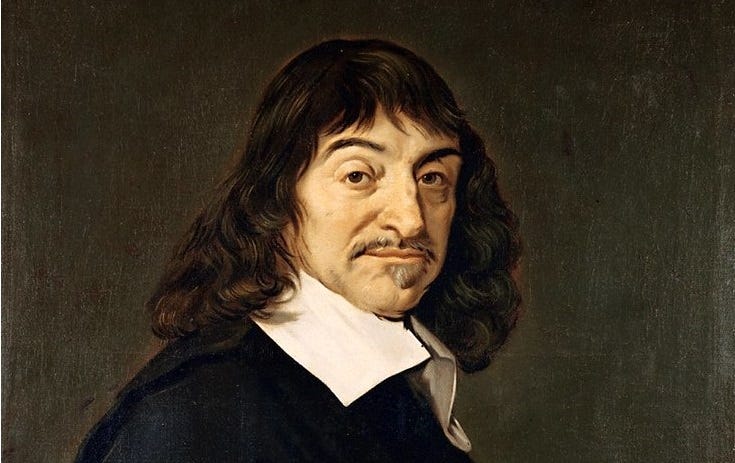 Descartes: “I think therefore I am.”