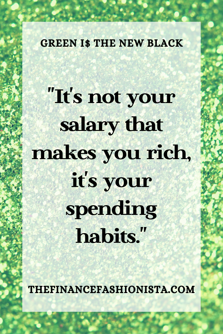 “It’s not your salary that makes your rich, it’s your spending habits.”