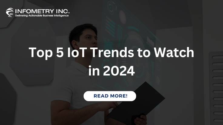 Top 5 IoT Trends to Watch in 2024 | Infometry