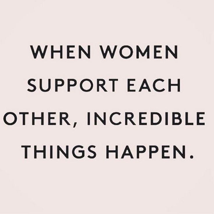 When women support each other, incredible things happen.