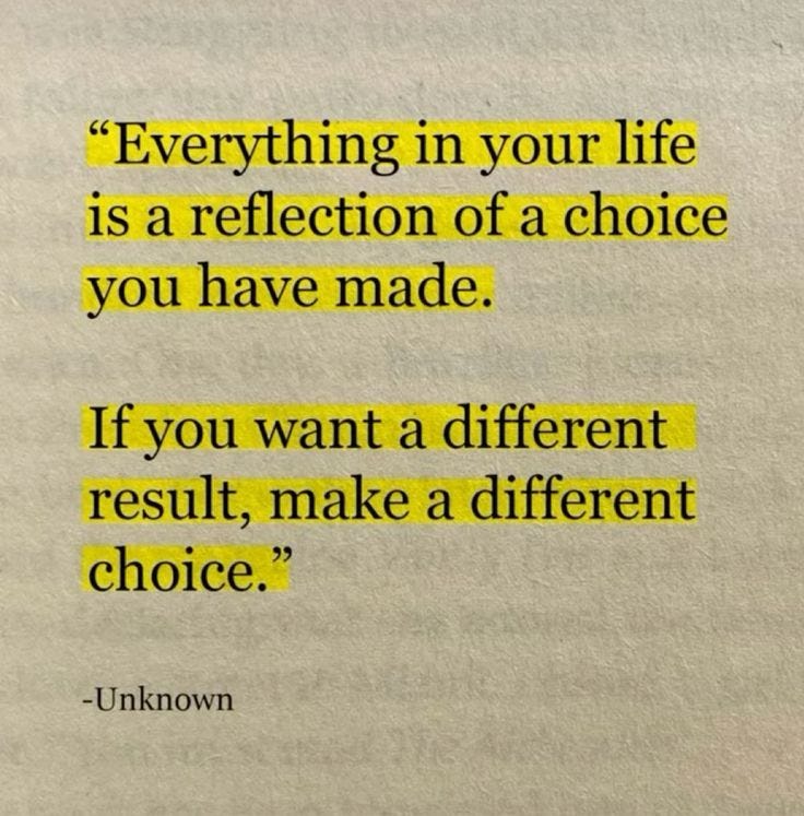 A fabricated quote, made to look as though it were written in a book then highlighted: “Everything in your life is a reflection of a choice you have made. If you want a different result, make a different choice.”