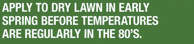 Snippet of fertilizer application instructions reading, “Apply to dry lawn in early Spring before temperatures are regularly in the 80's.”