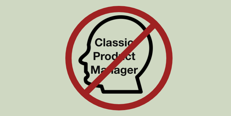 Classic Product Managers are redundant