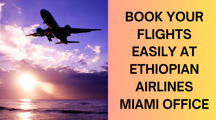 Travel Planning Simplified at Ethiopian Airlines Miami Office