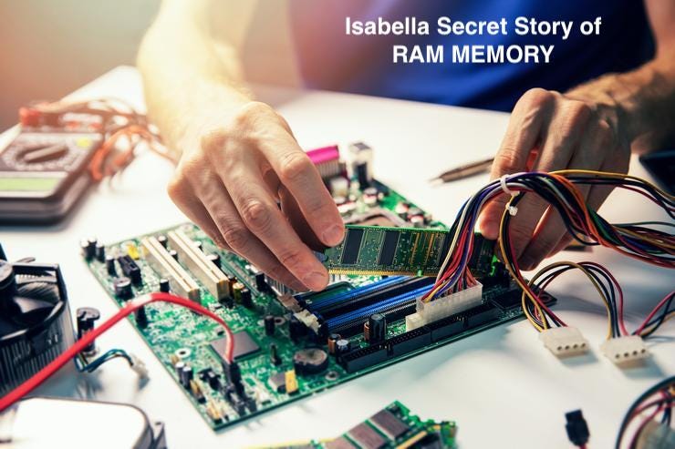 Isabella Secret Story of RAM Memory
