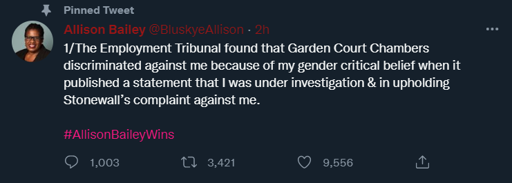 Allison Bailey tweets: 1/The Employment Tribunal found that Garden Court Chambers discriminated against me because of my gender critical belief when it published a statement that I was under investigation & in upholding Stonewall’s complaint against me.