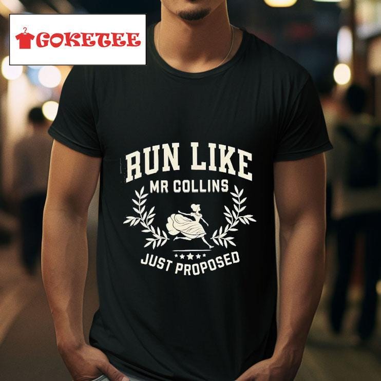 Run Like Mr Collins Just Proposed Shirt