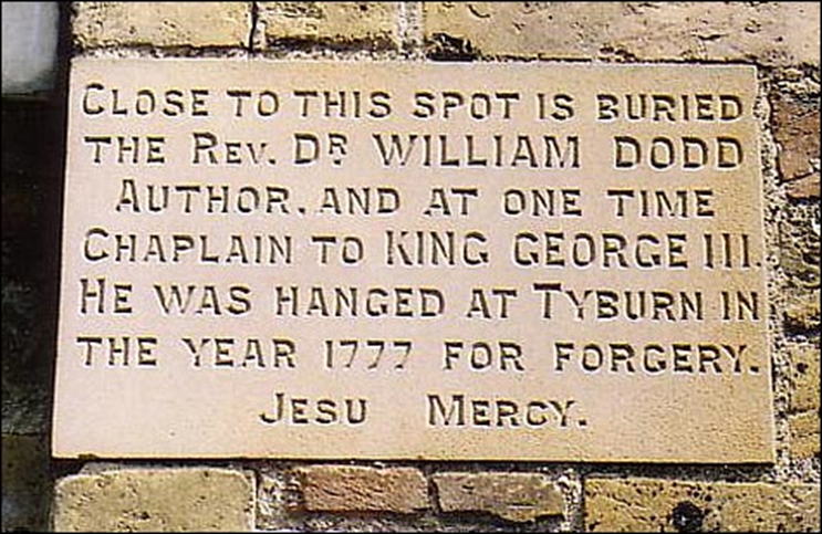 Plaque in wall reads: Close to this spot is buried the Revd. Dr. William Dodd, author and at one time chaplain to King George III. He was hanged at Tyburn in the year 1777 for forgery. Jesu mercy.