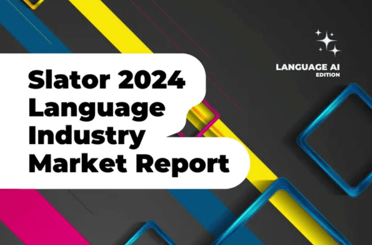 Slator Unveils its 2024 Report on the Language Industry and AI Market