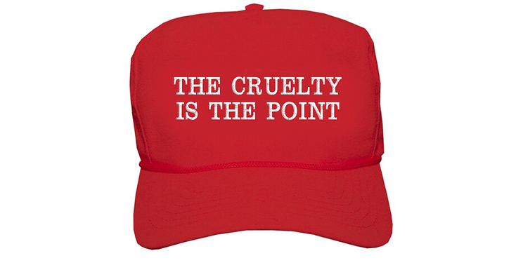 The Cruelty Is The Point