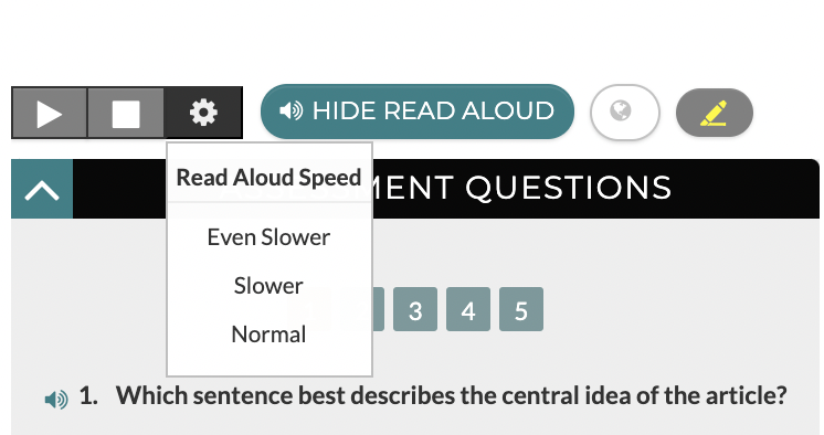 An image of what CommonLit Read Aloud looks like when open, containing a stop button and a settings cog button next to a hide read aloud button. Beneath the settings cog button is a panel titled Read Aloud Speed with the options “Even Slower,” “Slower,” and “Normal.”
