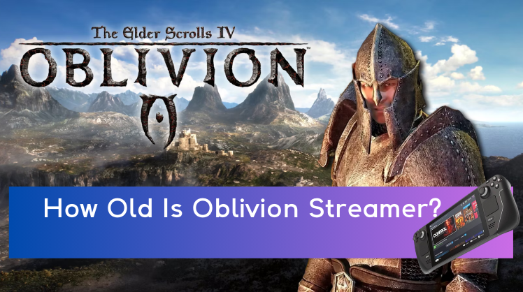 how old is oblivion streamer