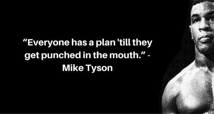 An image of Mike Tyson with the quote “Everyone has a plan ‘till they get punched in the mouth”