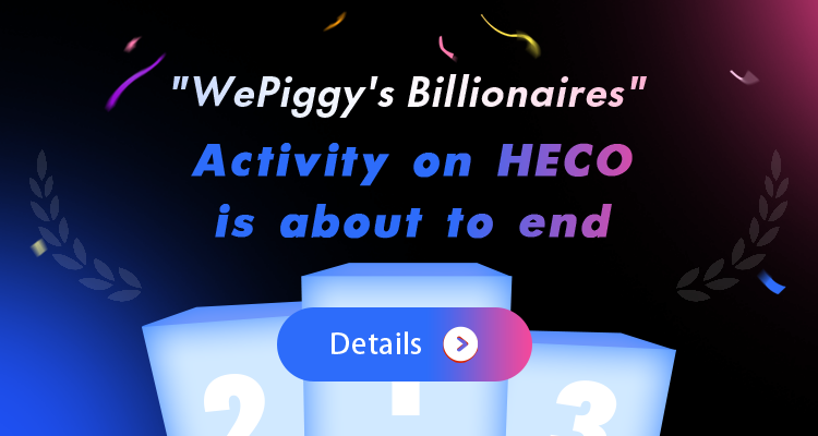 “WePiggy’s Billionaires” Activity on WePiggy-Heco Is About to End