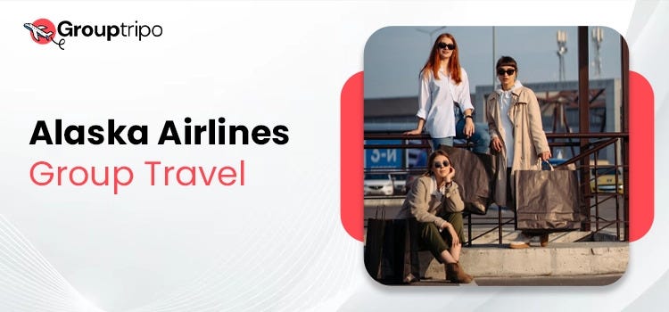 Alaska Airlines Group TravelWhat Is Alaska Airlines Group Travel Polic
