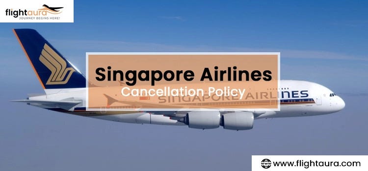 Understanding the Singapore Airlines Cancellation Policy: A Complete G