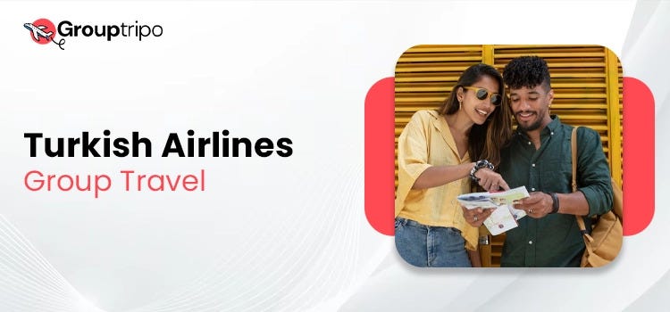 How to Get Turkish Airlines Group Travel Cheap Deals-