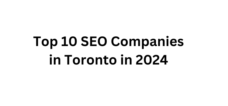 Top 10 SEO Companies in Toronto in 2024