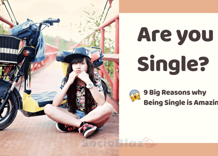the reason being single is amazing if you want to live free from everything.