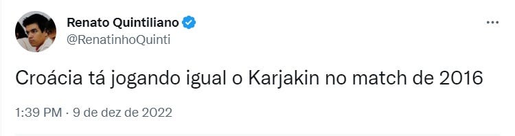 Um print de um tweet meu do dia 9/12, escrito durante o jogo Brasil x Croácia. O tweet diz: Croácia tá jogando igual o Karjakin no match de 2016