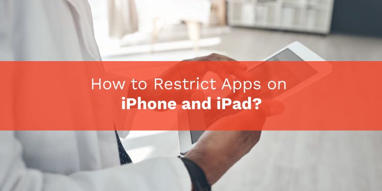 How to Restrict Apps on iPhone and iPad?