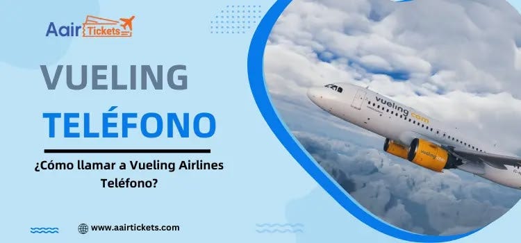 Vueling Airlines Teléfono: Cómo Contactar y Obtener Atención Rápida Vueling Airlines Teléfono: Cómo Contactar y Obtener Atención Rápida