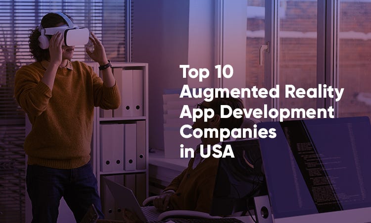 Top 10 Augmented Reality (AR) App Development Companies