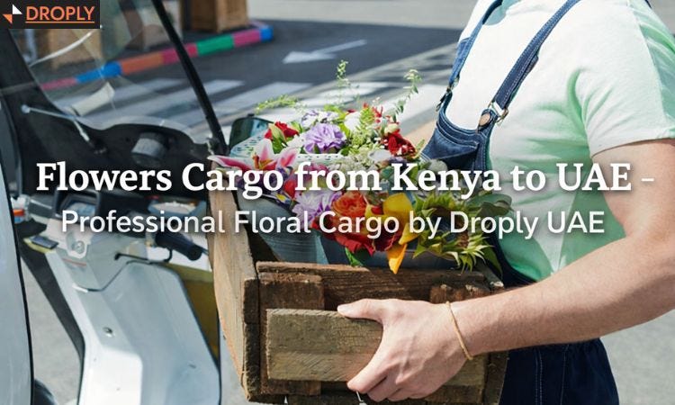Flowers Cargo from Kenya to UAE?—?Professional Floral Cargo by Droply Flowers Cargo from Kenya to UAE?—?Professional Floral Cargo by Droply