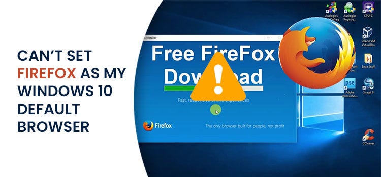 Can’t set Firefox as Windows 10 default browser