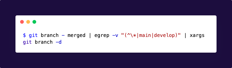 Terminal prompt $ git branch — merged | egrep -v “(^\*|main|develop)” | xargs git branch -d