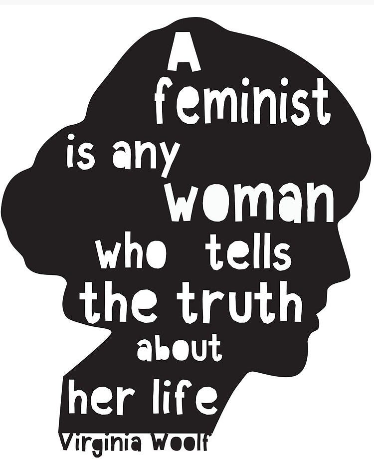 “Feminist, hayatıyla ilgili gerçeği söyleyen herhangi bir kadındır.”