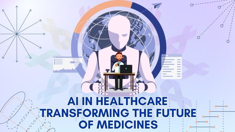 AI IN HEALTHCARE TRANSFORMING THE FUTURE OF MEDICINES