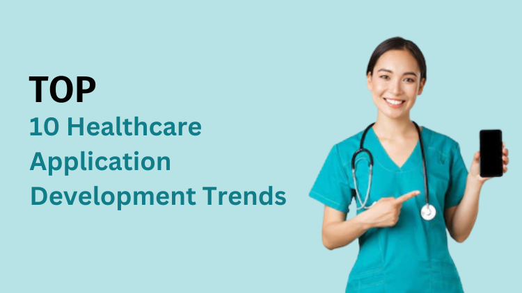 Top Healthcare Application Development Trends