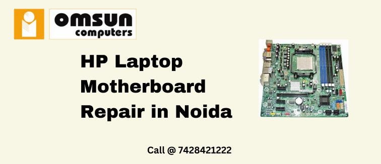 Noida’s Trusted HP Laptop Motherboard Repair Center