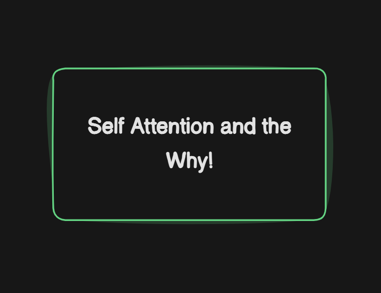 AI: Self Attention and the Why!