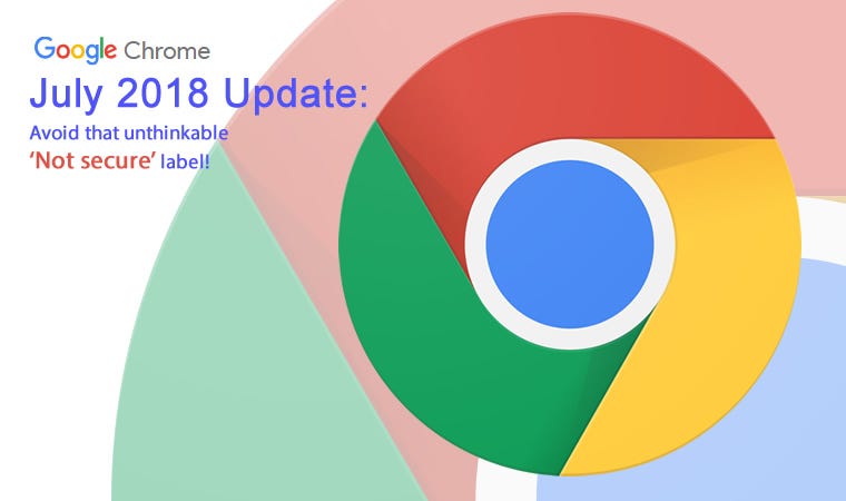 The Google Chrome Update: Don’t Get Labelled ‘Not Secure’