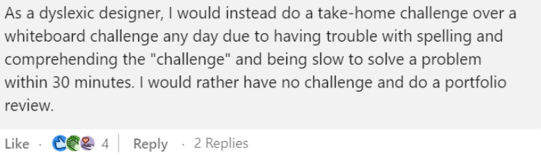 Screenshot of linkedin comment. The author is dyslexic and he would prefer design challenges rather than whitboard challenges, pointing out in this way a lack of inclusivity