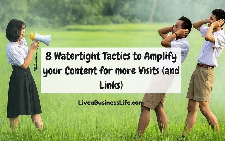 8 watertight tactics to amplify your content for more visits (and links)
