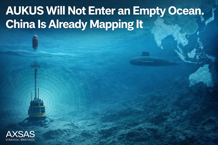 AUKUS Will Not Enter an Empty Ocean. China Is Already Mapping It