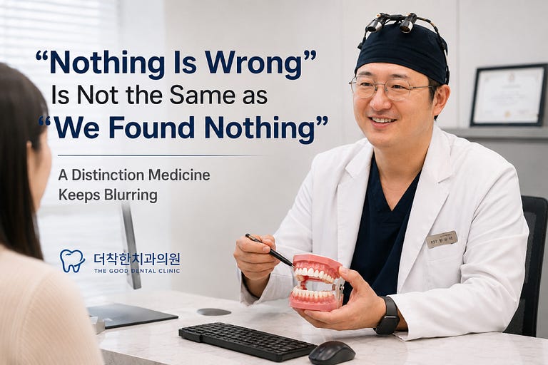 “Nothing Is Wrong” Is Not the Same as “We Found Nothing” – A Distinction Medicine Keeps Blurring