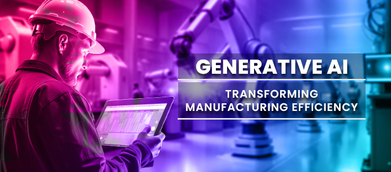 Generative AI: Transforming Manufacturing Efficiency