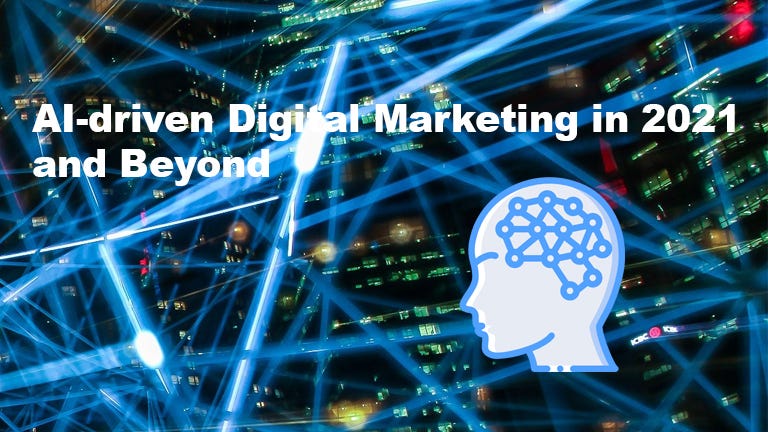 AI-driven digital marketing in 2021 and beyond